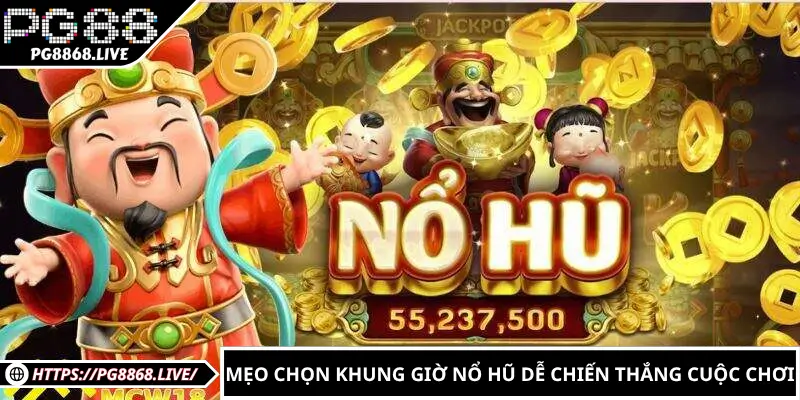 Mẹo chọn khung giờ nổ hũ dễ chiến thắng cuộc chơi