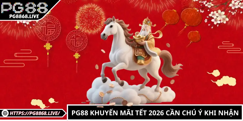 PG88 Khuyến Mãi Tết 2026 cần chú ý khi nhận